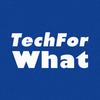 TechForWhat